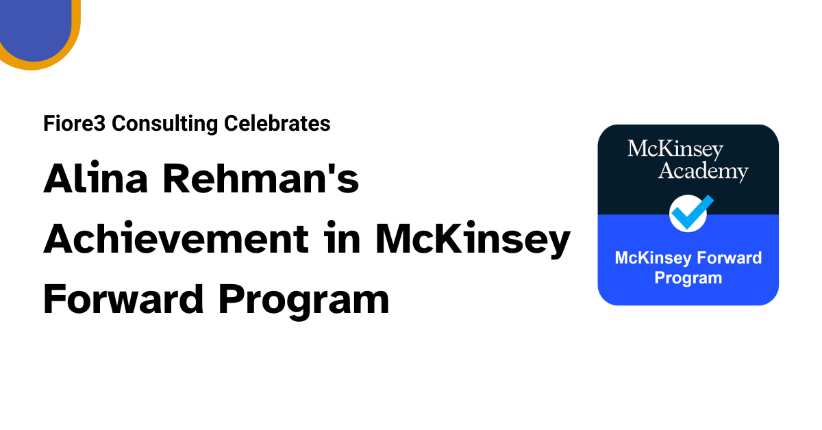 Read more about the article Fiore3 Consulting Celebrates Alina Rehman’s Achievement in McKinsey Forward Program